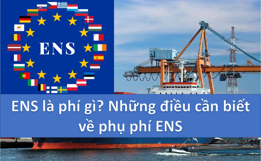 Phụ phí ENS là gì? Phí ENS là bao nhiêu?