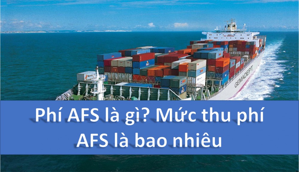 Afs Là Phí Gì? Mức Thu Phí Afs Là Bao Nhiêu?